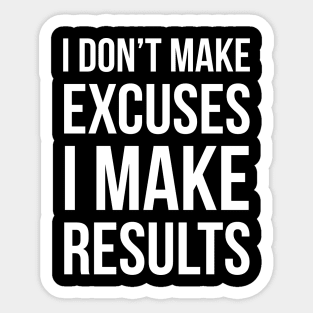 I Don't Make Excuses I Make Results Sticker